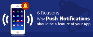 6 Reasons Why Push Notifications should be a Feature of your App