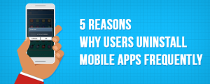 5 Reasons Why  Users Uninstall Mobile Apps Frequently